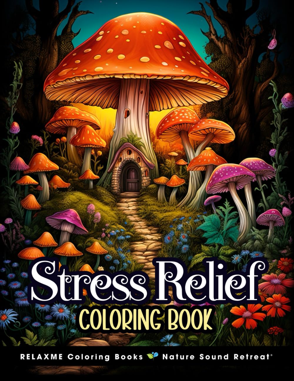 Stress Relief Adult Coloring Book: With Animals, Patterns, Landscapes, Flowers, Mushrooms, Fairies for Relaxation
