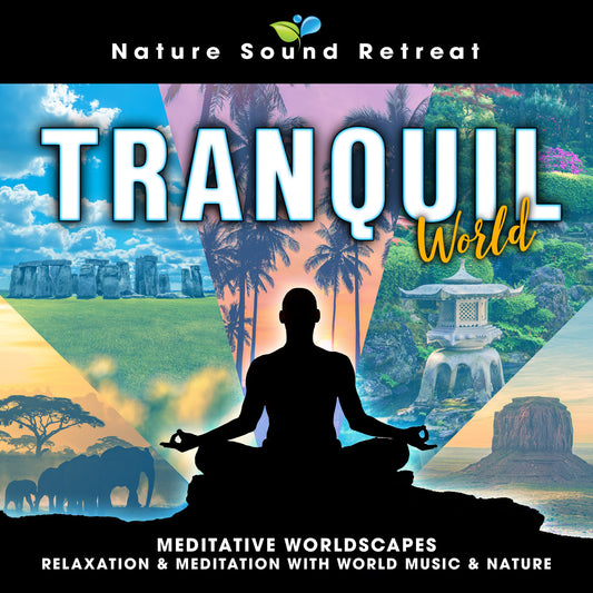 Tranquil World: Meditative Worldscapes - Relaxation & Meditation with World Music & Nature