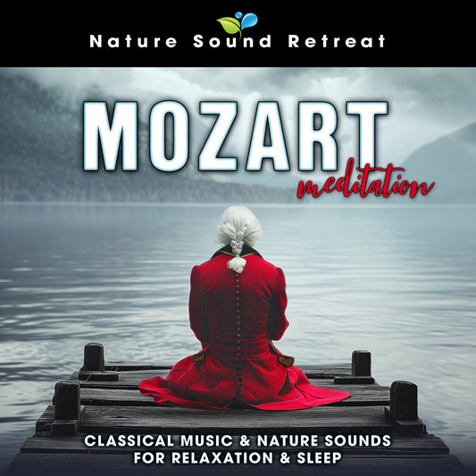 Mozart Meditation - Classical Music & Nature Sounds for Relaxation & Sleep