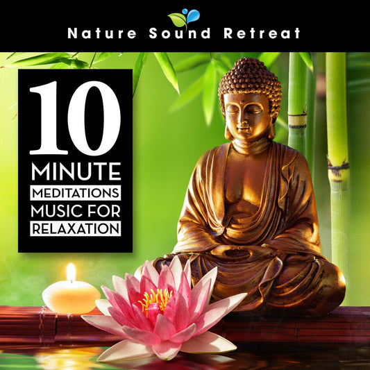 10 Minute Meditations - Music for Relaxation - Nature Sound Retreat