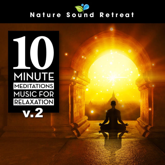 10 Minute Meditations - Music for Relaxation (Vol.2) - Nature Sound Retreat
