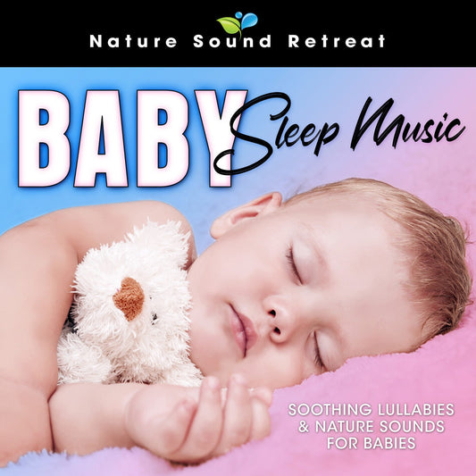Baby Sleep Music: Soothing Lullabies & Nature Sounds for Babies - Nature Sound Retreat